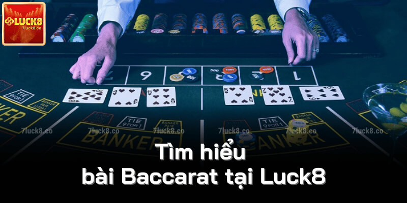 Tìm hiểu bài Baccarat tại Luck8