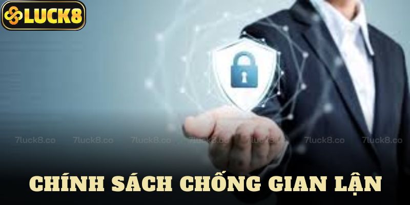 Chính Sách Chống Gian Lận Trong Chính Sách Bảo Mật Luck8