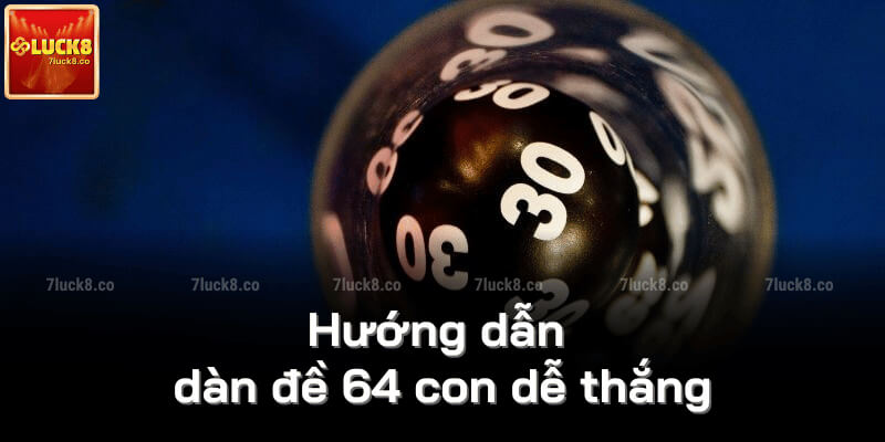 Hướng dẫn dàn đề 64 con dễ thắng