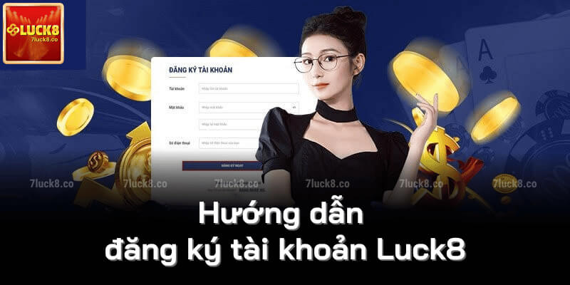 Hướng dẫn đăng ký tài khoản Luck8