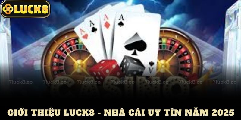 Giới Thiệu Luck8 - Nhà Cái Uy Tín Năm 2025