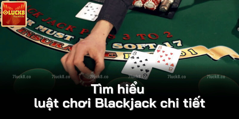 Tìm hiểu luật chơi Blackjack chi tiết