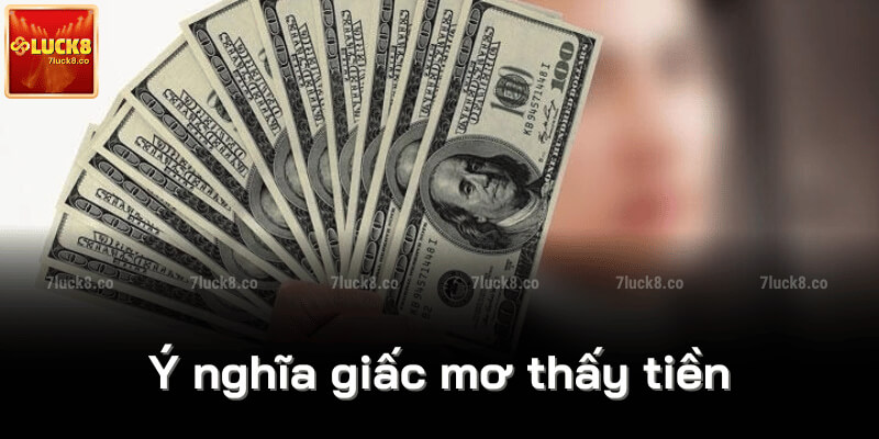 Ý nghĩa giấc mơ thấy tiền