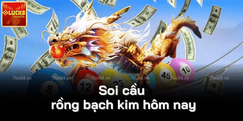 Soi cầu rồng bạch kim hôm nay