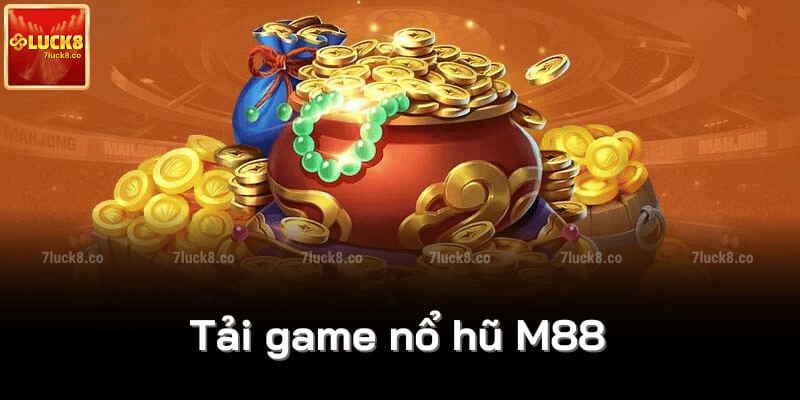 Tải game nổ hũ M88