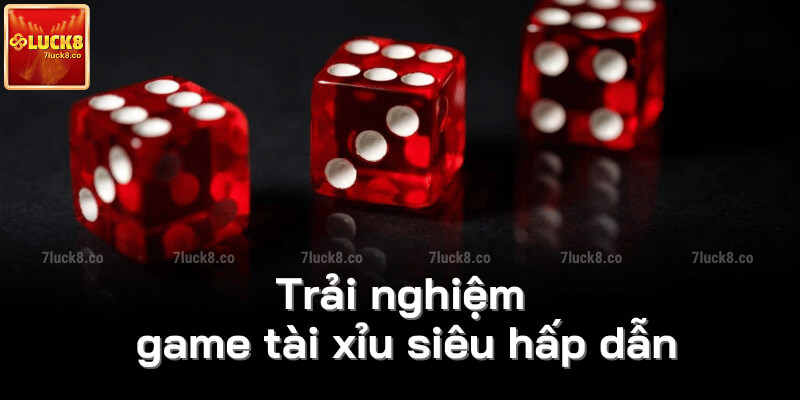 Trải nghiệm game tài xỉu siêu hấp dẫn