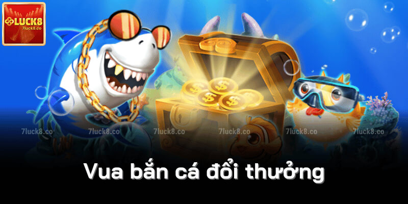 Vua bắn cá đổi thưởng